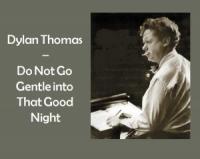 Дилан Томас - В благую ночь уйти не торопись…