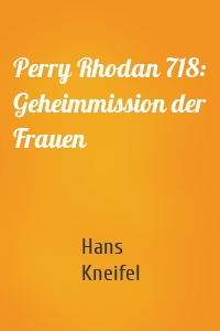 Perry Rhodan 718: Geheimmission der Frauen