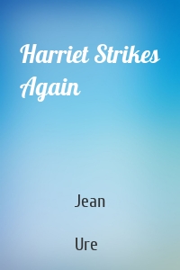 Harriet Strikes Again