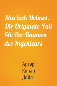 Sherlock Holmes, Die Originale, Fall 56: Der Daumen des Ingenieurs