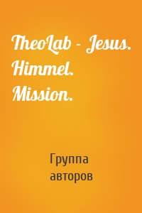 TheoLab - Jesus. Himmel. Mission.