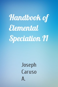 Handbook of Elemental Speciation II