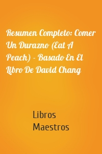 Resumen Completo: Comer Un Durazno (Eat A Peach) - Basado En El Libro De David Chang