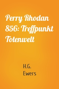 Perry Rhodan 856: Treffpunkt Totenwelt