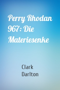 Perry Rhodan 967: Die Materiesenke