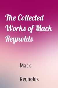 The Collected Works of Mack Reynolds