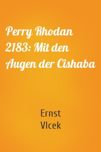 Perry Rhodan 2183: Mit den Augen der Cishaba