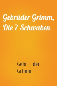 Gebrüder Grimm, Die 7 Schwaben
