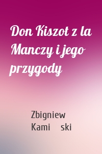 Don Kiszot z la Manczy i jego przygody