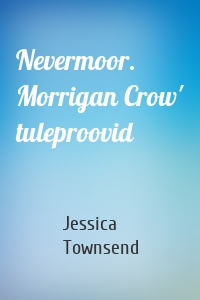 Nevermoor. Morrigan Crow' tuleproovid