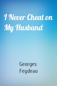 I Never Cheat on My Husband