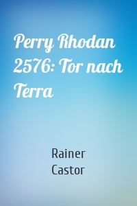 Perry Rhodan 2576: Tor nach Terra
