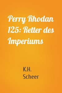 Perry Rhodan 125: Retter des Imperiums