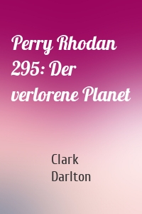 Perry Rhodan 295: Der verlorene Planet