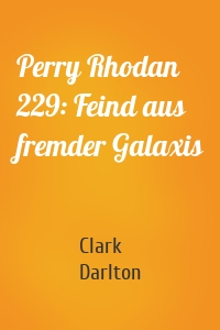 Perry Rhodan 229: Feind aus fremder Galaxis