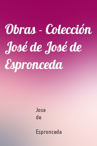Obras - Colección José de José de Espronceda