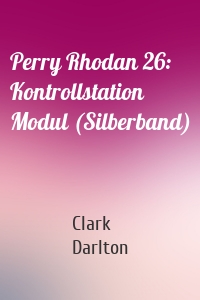 Perry Rhodan 26: Kontrollstation Modul (Silberband)