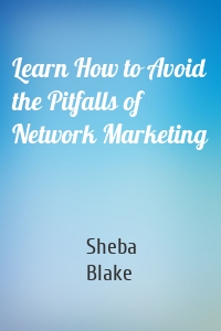 Learn How to Avoid the Pitfalls of Network Marketing