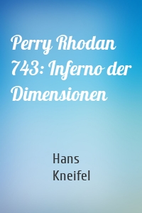 Perry Rhodan 743: Inferno der Dimensionen