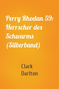 Perry Rhodan 59: Herrscher des Schwarms (Silberband)