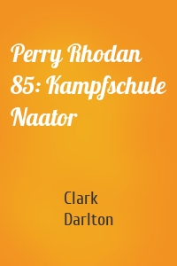Perry Rhodan 85: Kampfschule Naator
