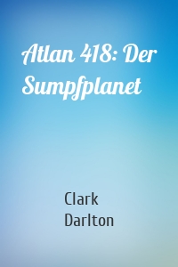 Atlan 418: Der Sumpfplanet