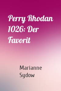 Perry Rhodan 1026: Der Favorit