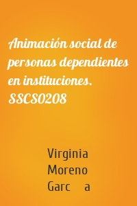 Animación social de personas dependientes en instituciones. SSCS0208