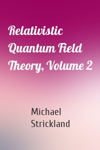 Relativistic Quantum Field Theory, Volume 2