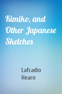 Kimiko, and Other Japanese Sketches