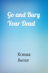 Go and Bury Your Dead