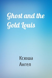 Ghost and the Gold Louis