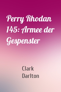 Perry Rhodan 145: Armee der Gespenster