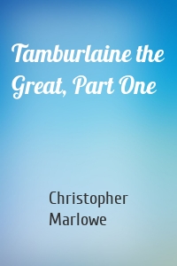 Tamburlaine the Great, Part One