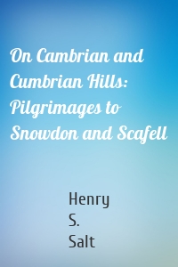 On Cambrian and Cumbrian Hills: Pilgrimages to Snowdon and Scafell