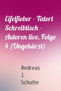 Eifelfieber - Tatort Schreibtisch - Autoren live, Folge 4 (Ungekürzt)
