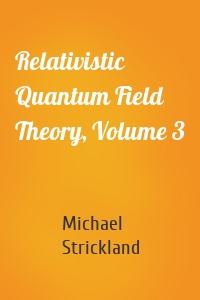 Relativistic Quantum Field Theory, Volume 3