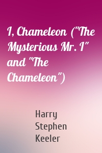 I, Chameleon ("The Mysterious Mr. I" and "The Chameleon")