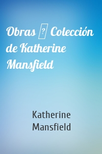 Obras ─ Colección  de Katherine Mansfield