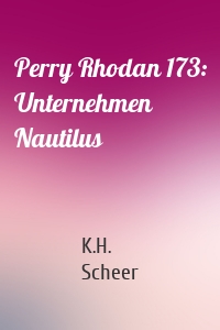 Perry Rhodan 173: Unternehmen Nautilus