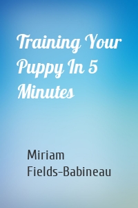 Training Your Puppy In 5 Minutes