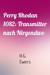 Perry Rhodan 1082: Transmitter nach Nirgendwo
