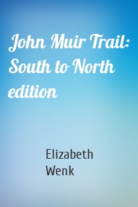 John Muir Trail: South to North edition