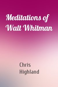 Meditations of Walt Whitman