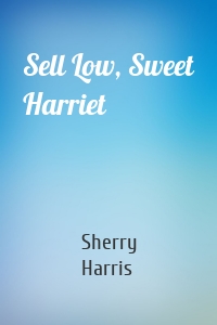 Sell Low, Sweet Harriet