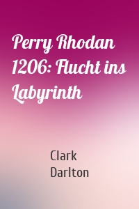 Perry Rhodan 1206: Flucht ins Labyrinth
