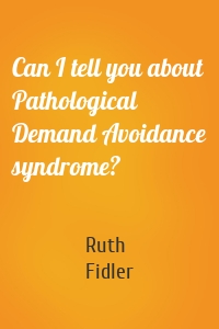 Can I tell you about Pathological Demand Avoidance syndrome?