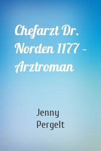 Chefarzt Dr. Norden 1177 – Arztroman