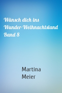 Wünsch dich ins Wunder-Weihnachtsland Band 8