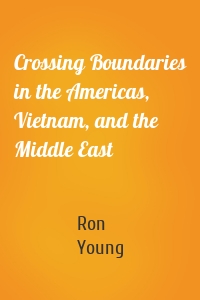 Crossing Boundaries in the Americas, Vietnam, and the Middle East